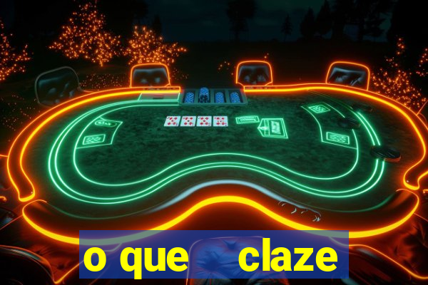 o que    claze